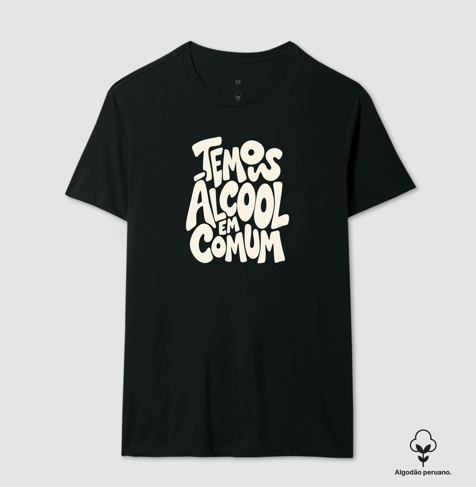 Temos álcool em comum - Camiseta Algodão Peruano