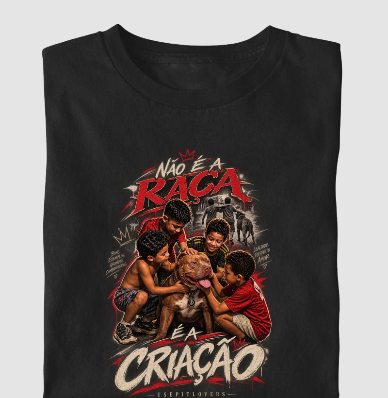 NÃO É A RAÇA É A CRIAÇÃO