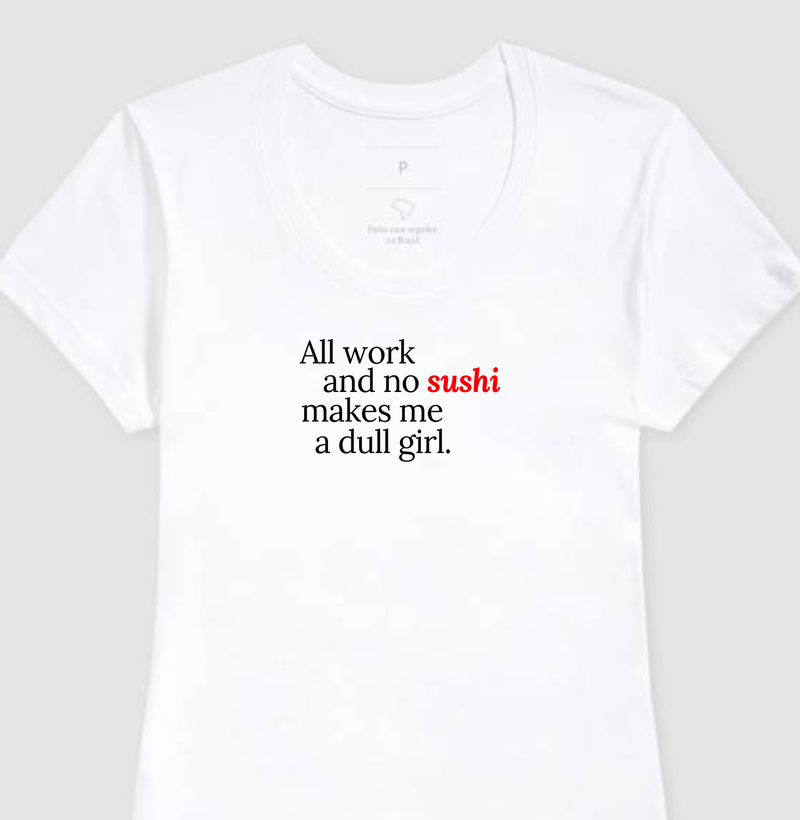 [O Iluminado] All Work And No Sushi - Feminina