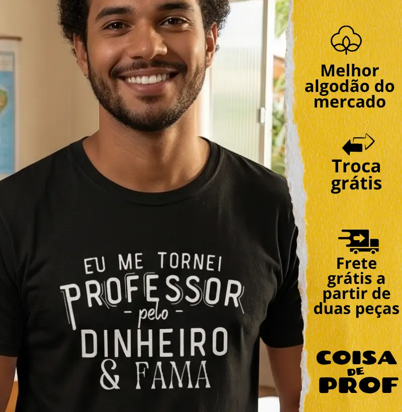 Camiseta Eu me Tornei Professor pelo Dinheiro e Fama