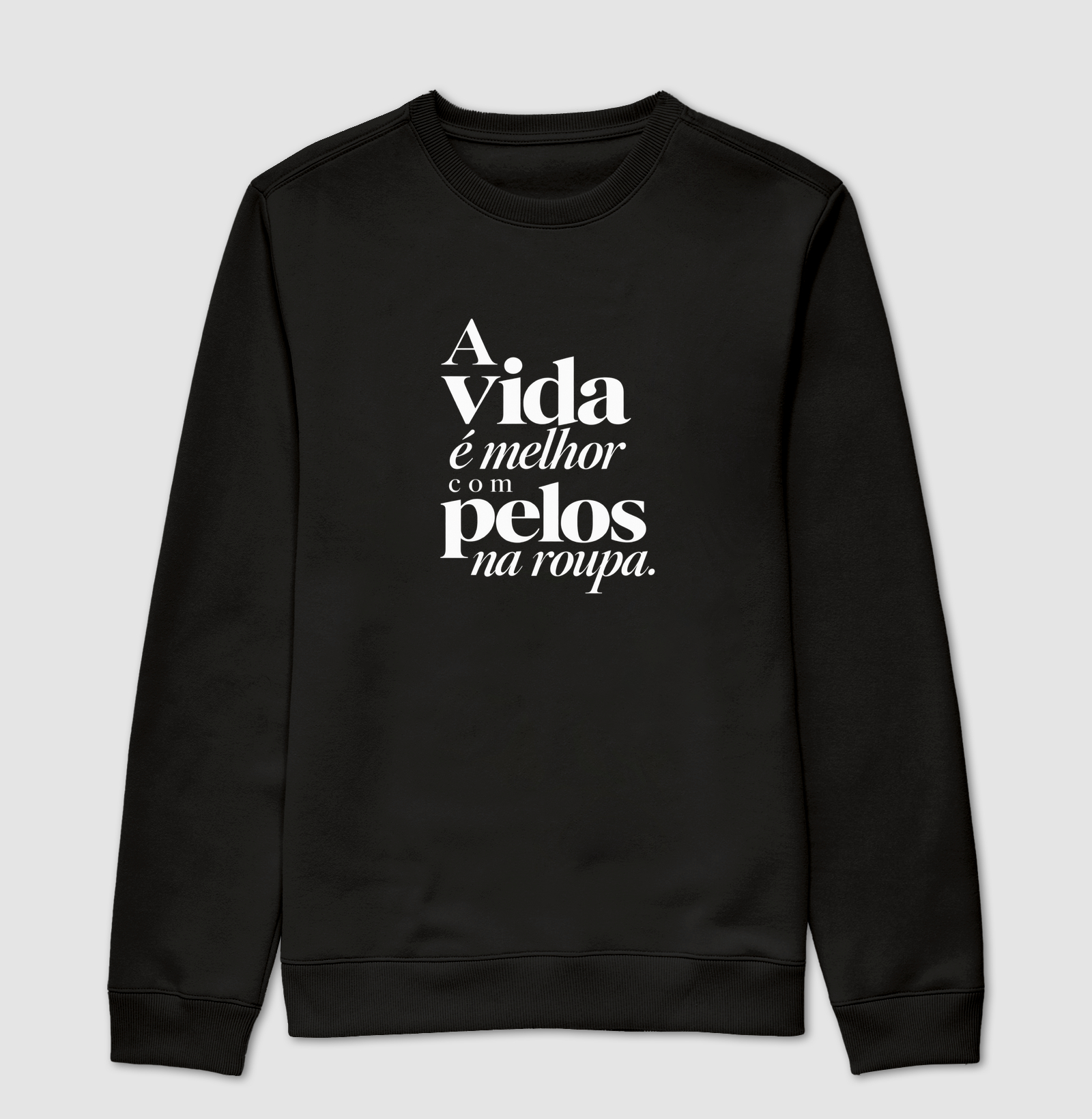 A vida é melhor com pelos na roupa. - Suéter Moletom