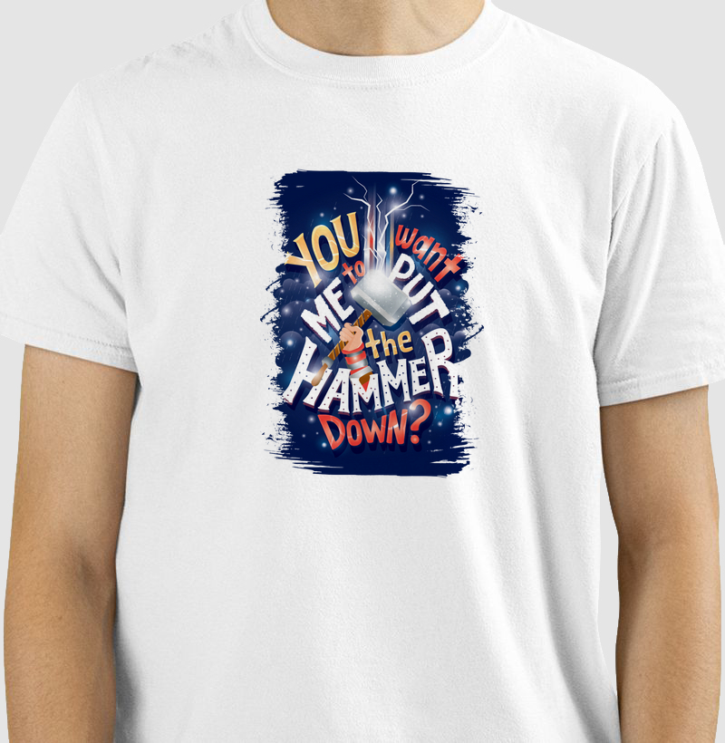 YOU WANT ME TO PUT TO THE HAMMER DOWN?