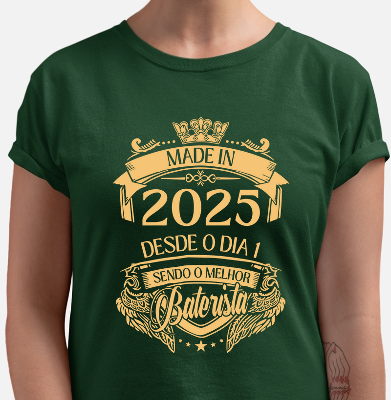 MADE IN 2025 - DESDE O DIA 1 SENDO O MELHOR BATERISTA
