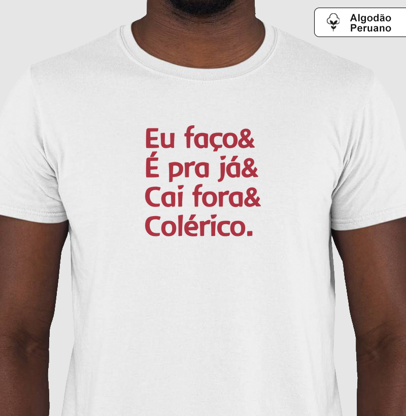 Eu faço, é pra já, cai fora e colérico