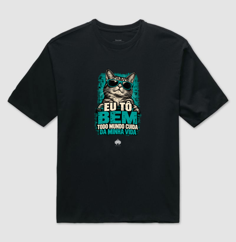 Eu Tô Bem. Todo Mundo Cuida da Minha Vida. - Camiseta Oversized