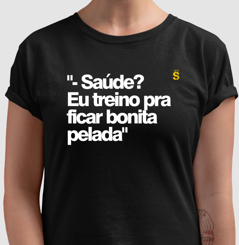 "- Saúde? - Eu treino pra ficar bonita pelada"