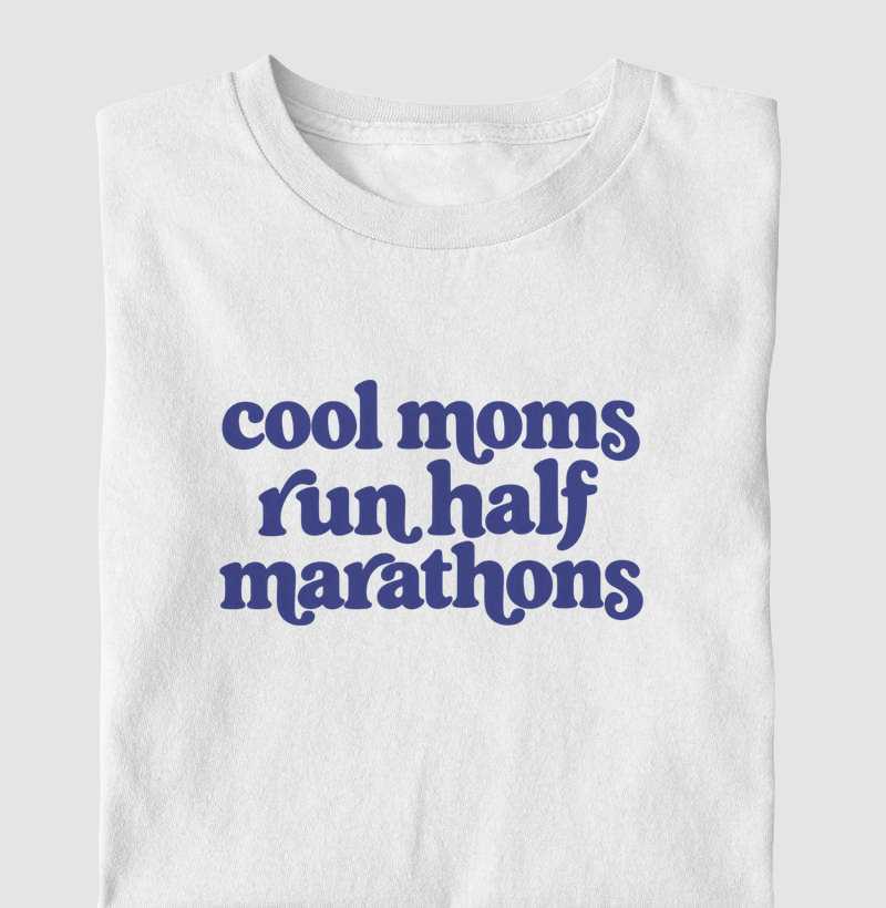 Camiseta Meia Maratona - Cool Moms Run Half Marathons