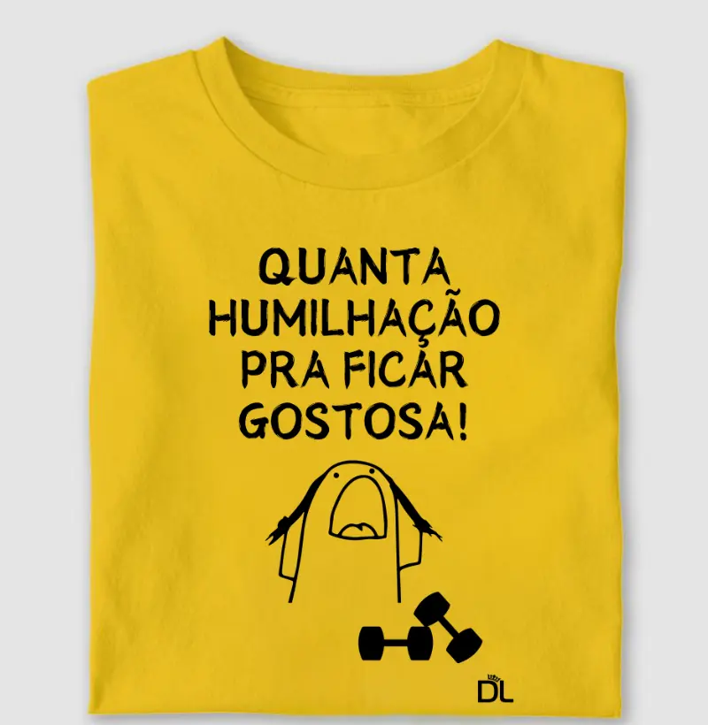 Quanta humilhação pra ficar gostosa