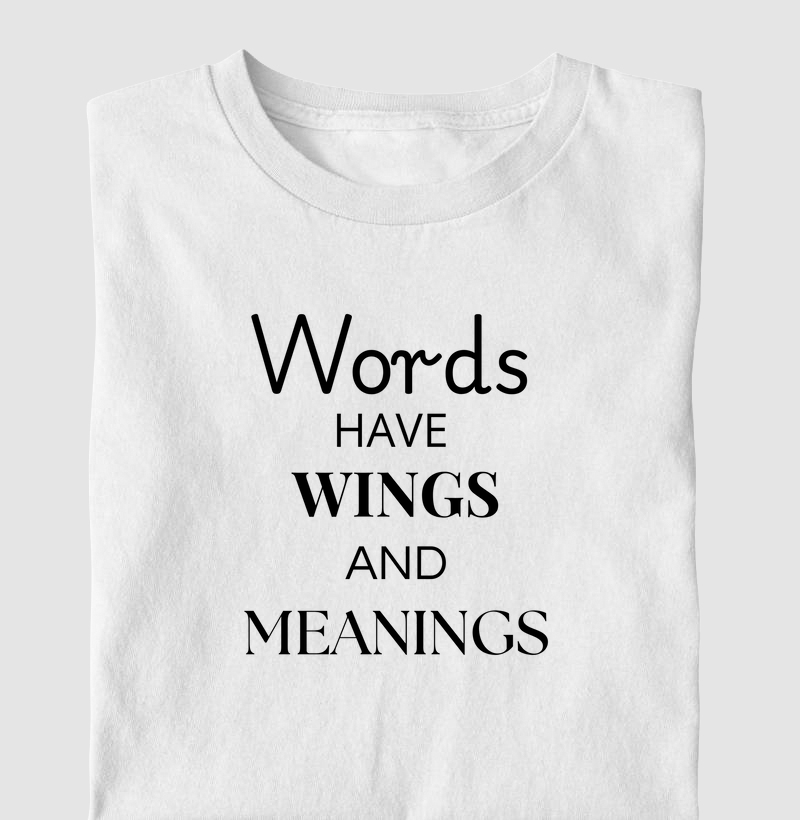 WORDS HAVE WINGS AND MEANINGS