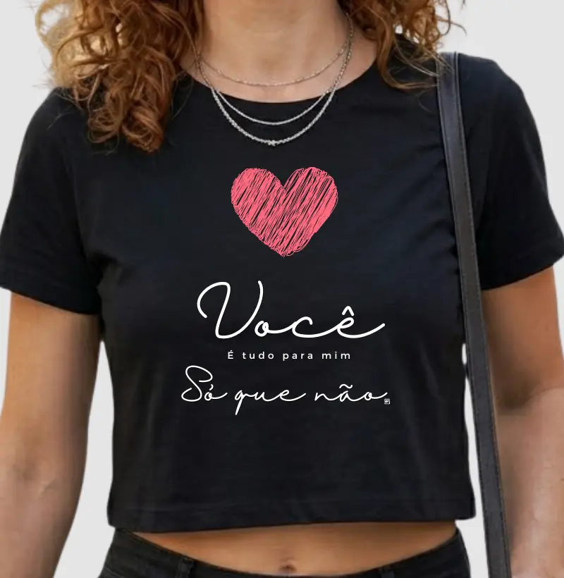 Cropped Você é tudo pra mim, só que não