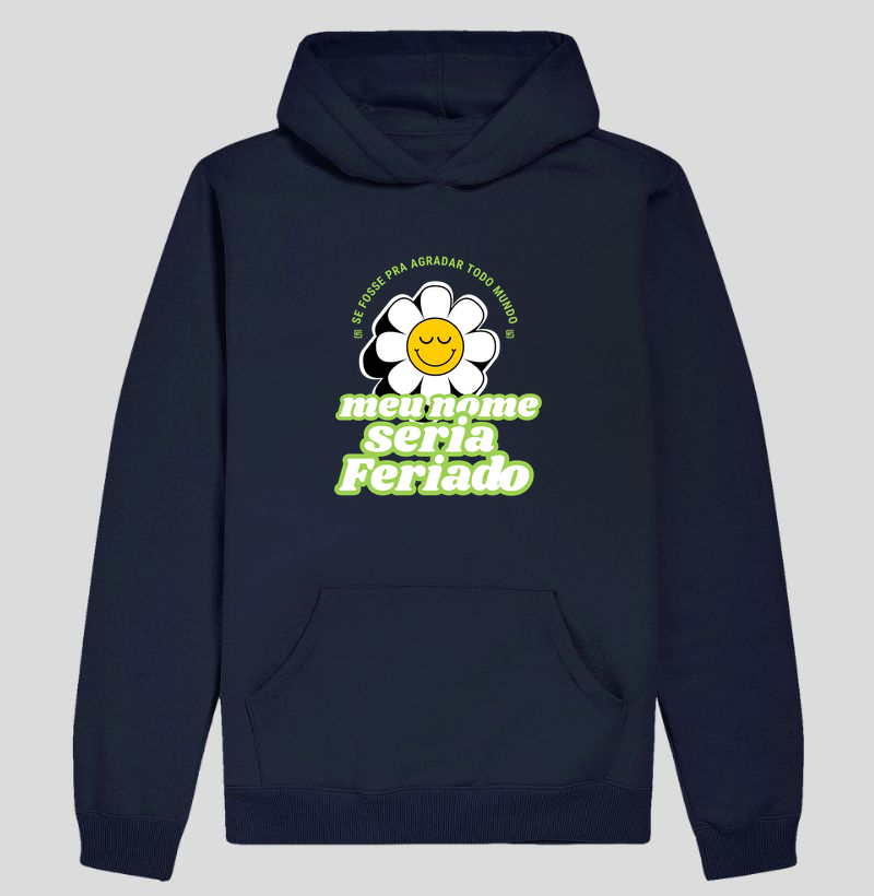 Hoodie Moletom Se fosse pra agradar todo mundo, meu nome seria feriado 