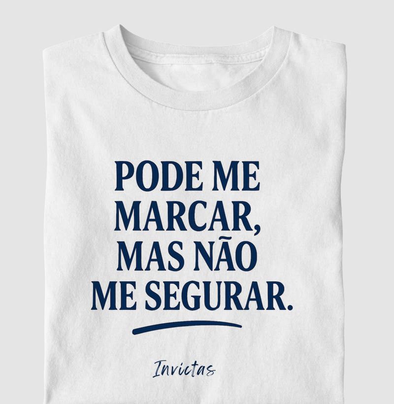 Camiseta Algodão Penteado - Pode me marcar mas não pode me segurar.