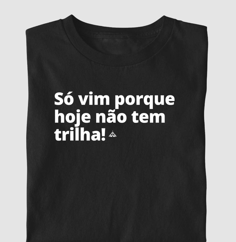 Só vim porque não tem trilha!