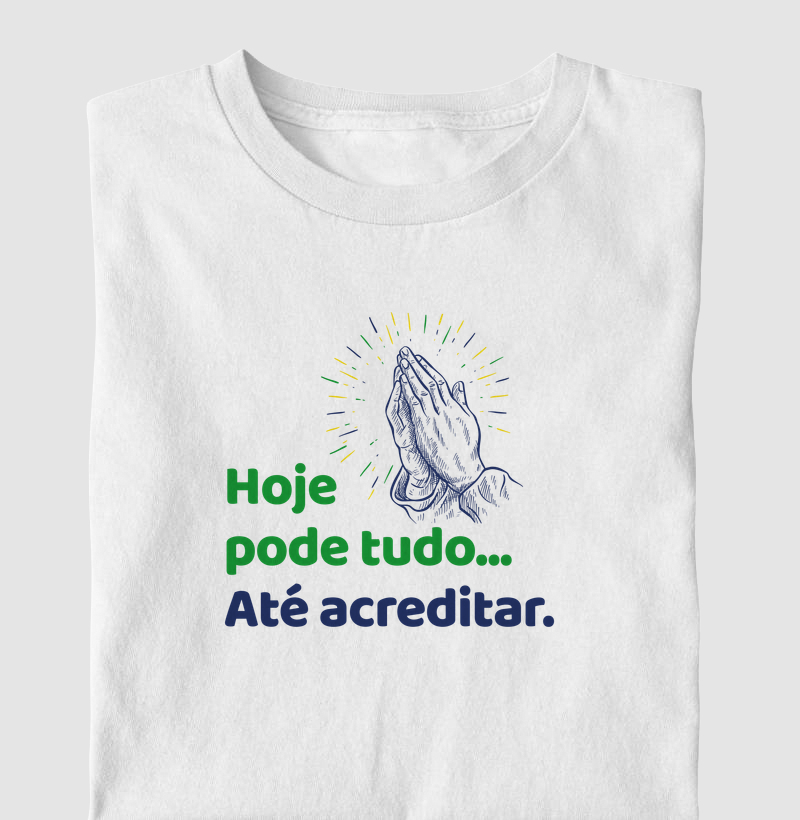 Hoje pode tudo, até acreditar