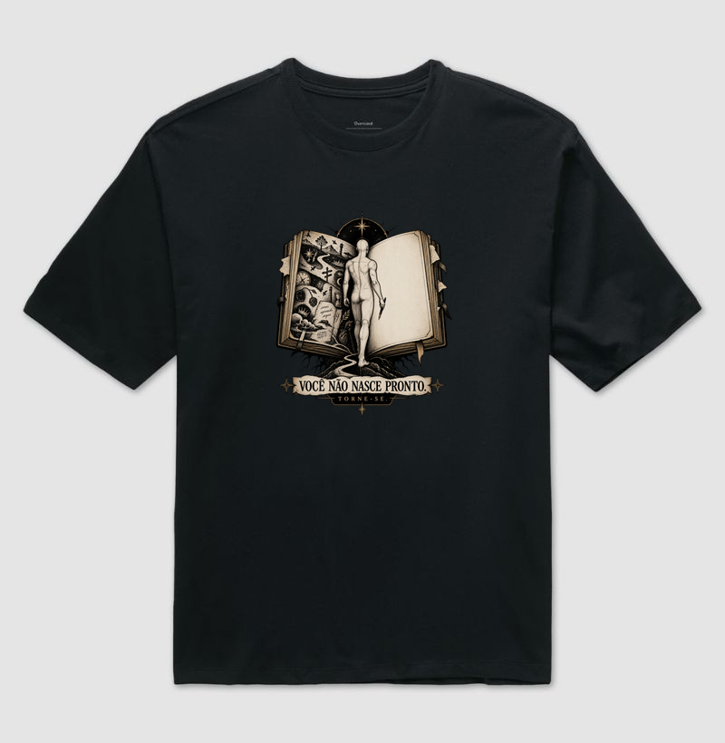 Você Não Nasce Pronto. Torne-Se. - Camiseta Oversized
