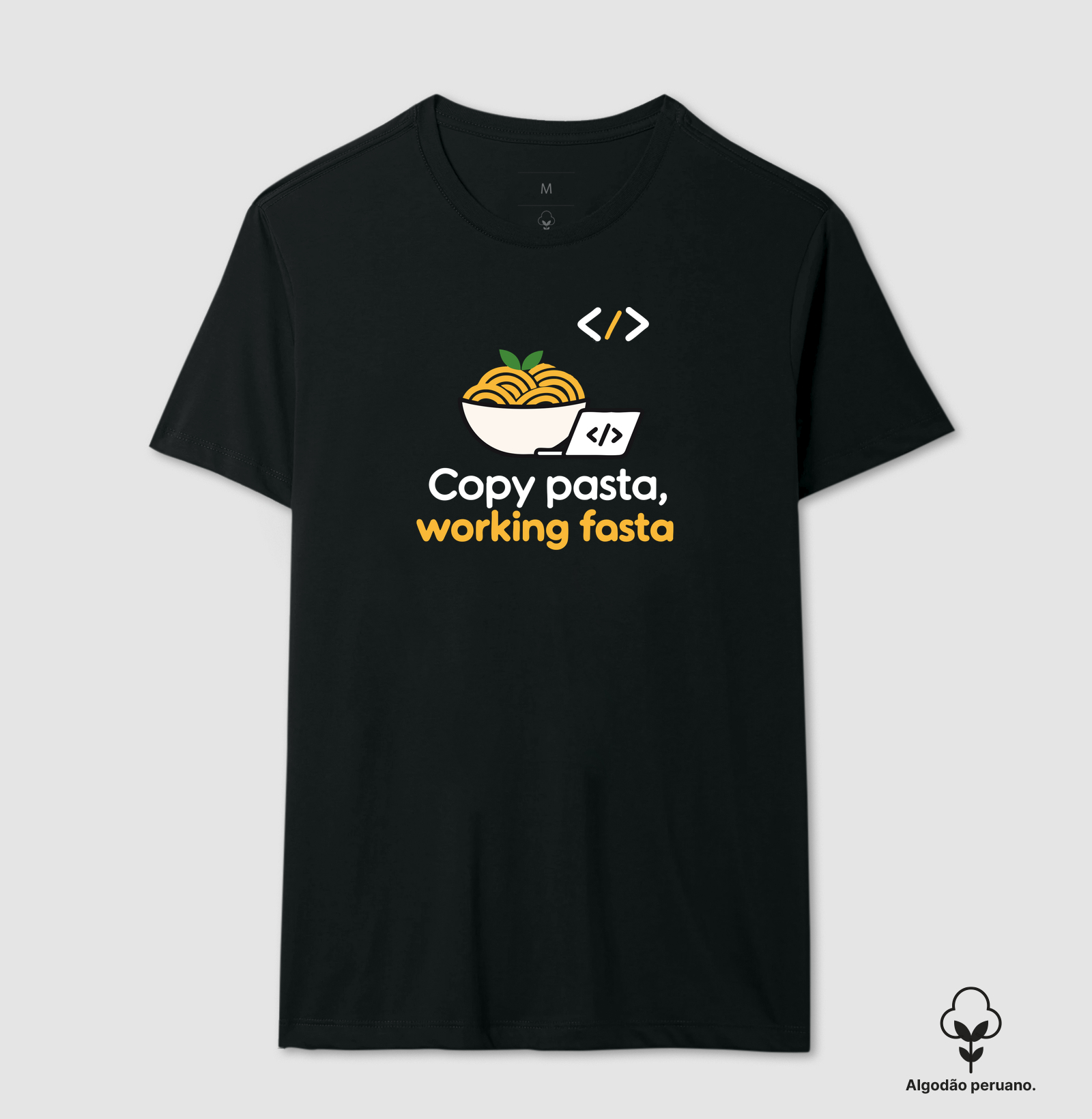 Copy Pasta, Working Fasta | Humor de Programação - Camiseta Algodão Peruano