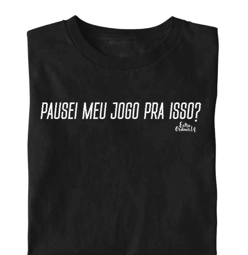 Camiseta Pausei Meu Jogo Pra Isso?