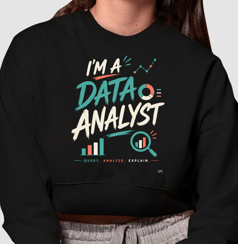 Cropped Moletom I’m a Data Analyst — Query, Analyze, Explain