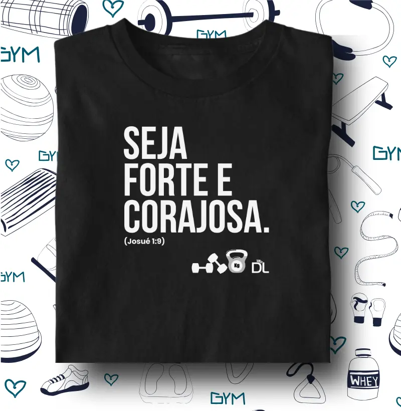 Seja forte e corajosa - Camiseta Algodão Peruano