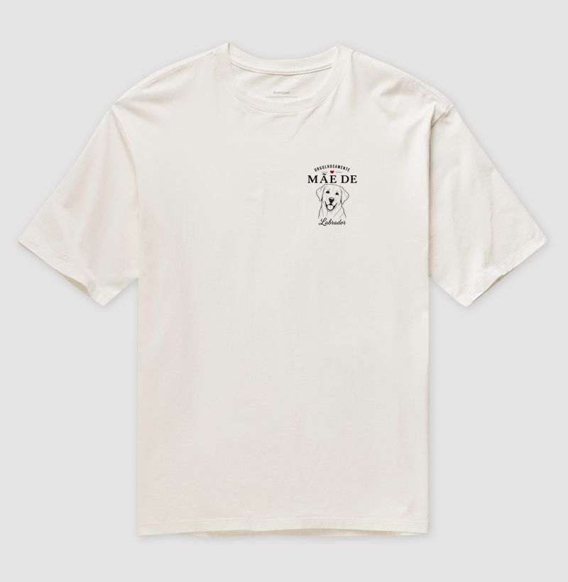 Orgulhosamente Mãe de Labrador - Camiseta Oversized