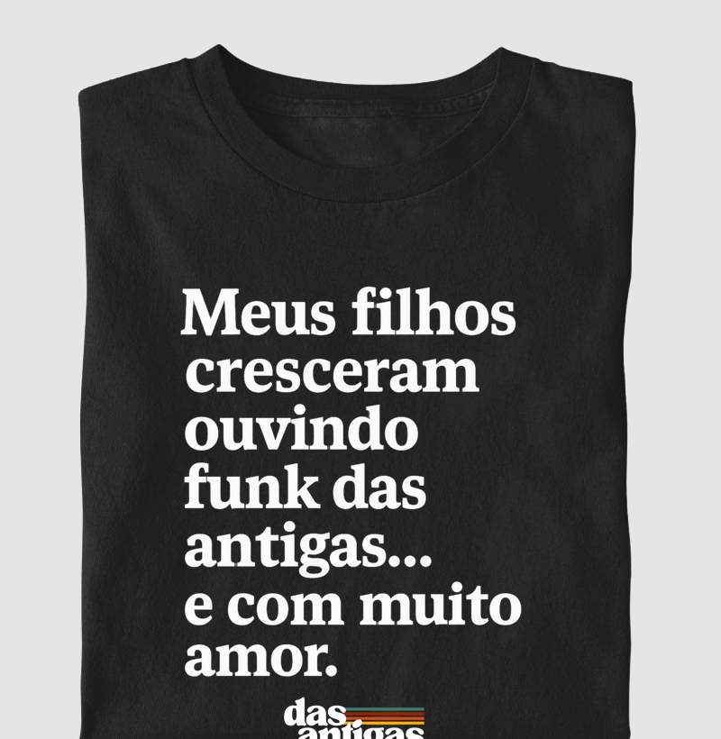 Meus filhos cresceram ouvindo funk antigo.