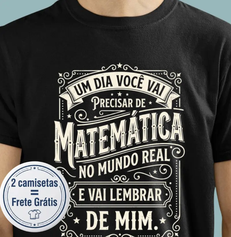 Um dia você vai precisar de matemática - Camiseta