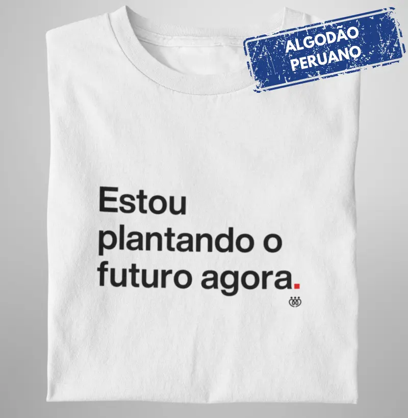 Estou plantando o futuro agora Premium