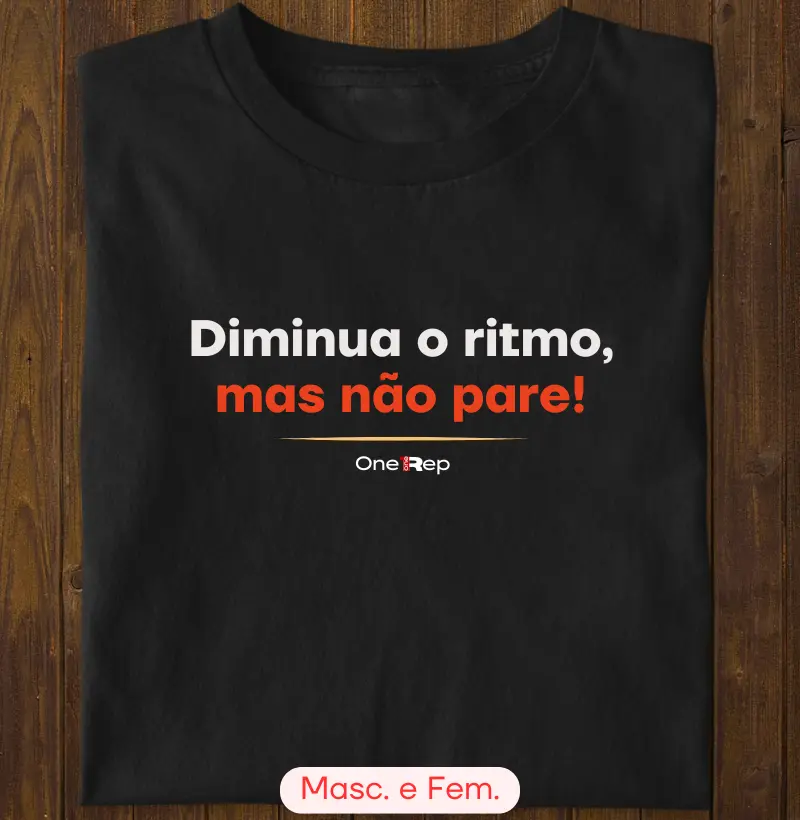 Diminua o ritmo, mas não pare! (Masc. e Fem.)