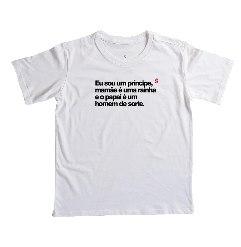 Eu sou um príncipe, mamãe é uma rainha e o papai é um homem de sorte.