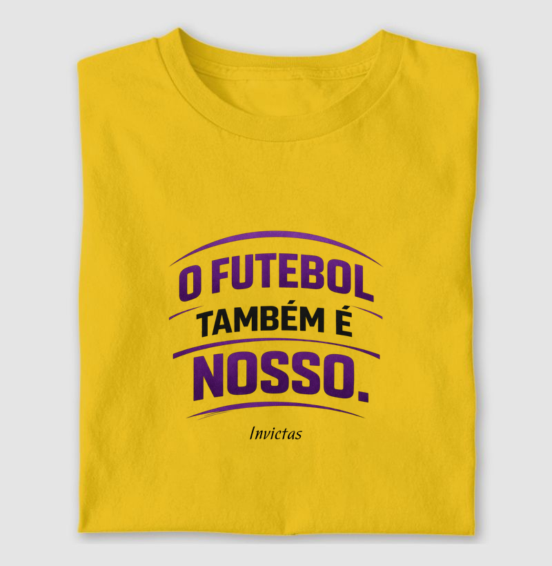 O futebol também é nosso.