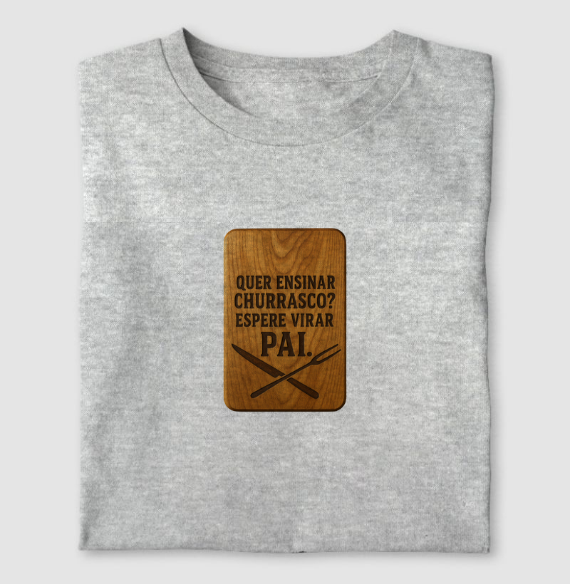 Quer ensinar churrasco? Espere virar pai.