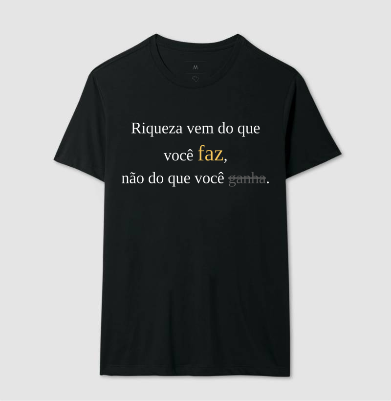 Camiseta | Riqueza vem do que você faz