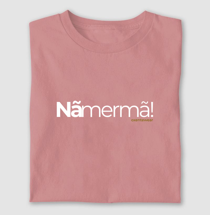 Camiseta Nã Mermã ! 