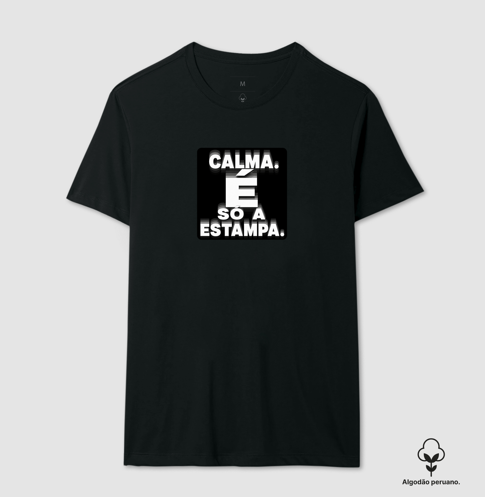 Calma. É só a estampa. - Camiseta Algodão Peruano