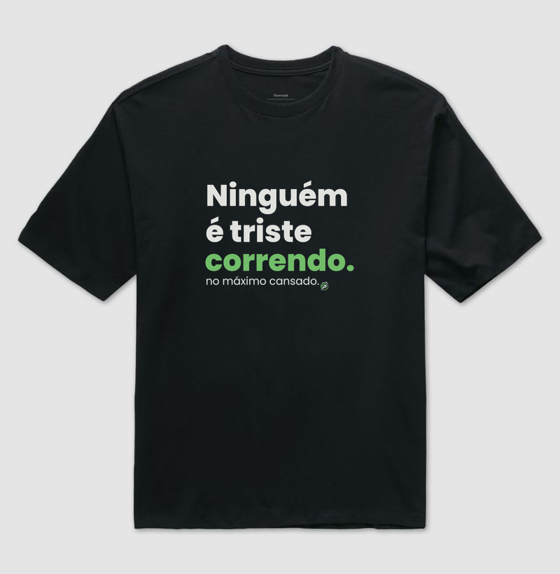 Camiseta Corrida - Ninguém É Triste Correndo - Camiseta Oversized