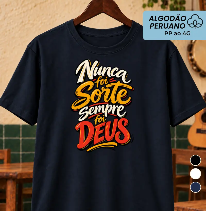Nunca foi sorte sempre foi Deus - Camiseta Algodão Peruano