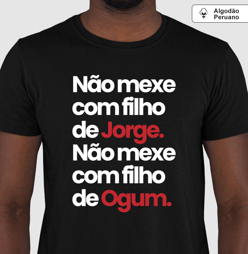 Algodão Peruano - Não mexe com filho de Jorge. Não mexe com filho de Ogum.