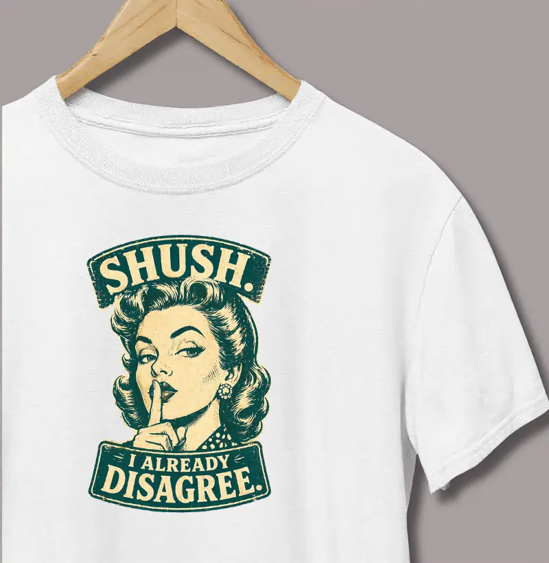 Shush, I Already Disagree