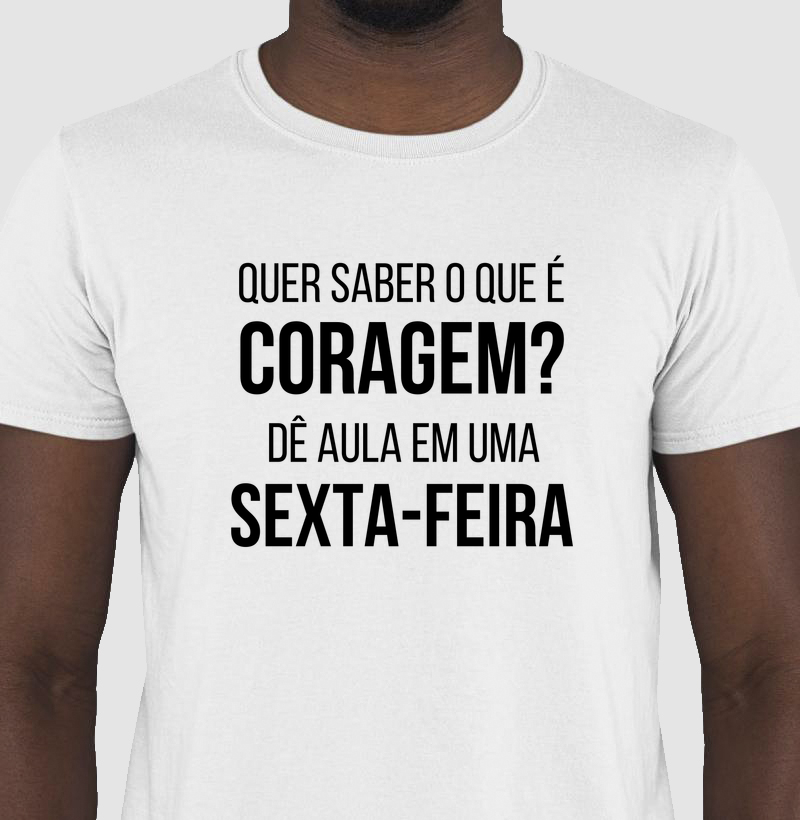 Quer Saber o Que é Coragem? Dê Aula em uma Sexta-Feira