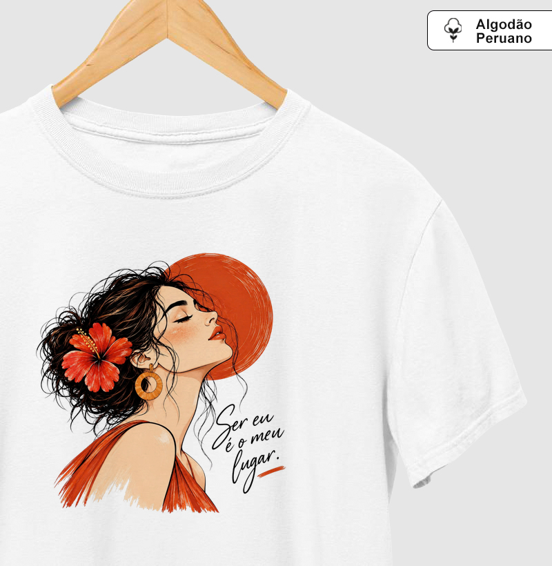 Ser eu é o meu lugar Algodão Peruano - Camiseta Algodão Peruano