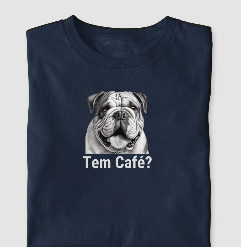 Camiseta Tem Café Buldogue Inglês Algodão Nacional