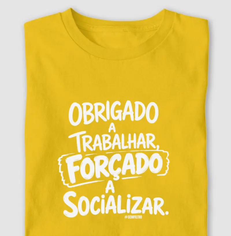 Obrigado a Trabalhar. Forçado a Socializar.