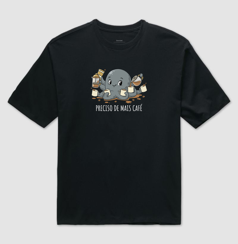 Preciso de Mais Café - Camiseta Oversized
