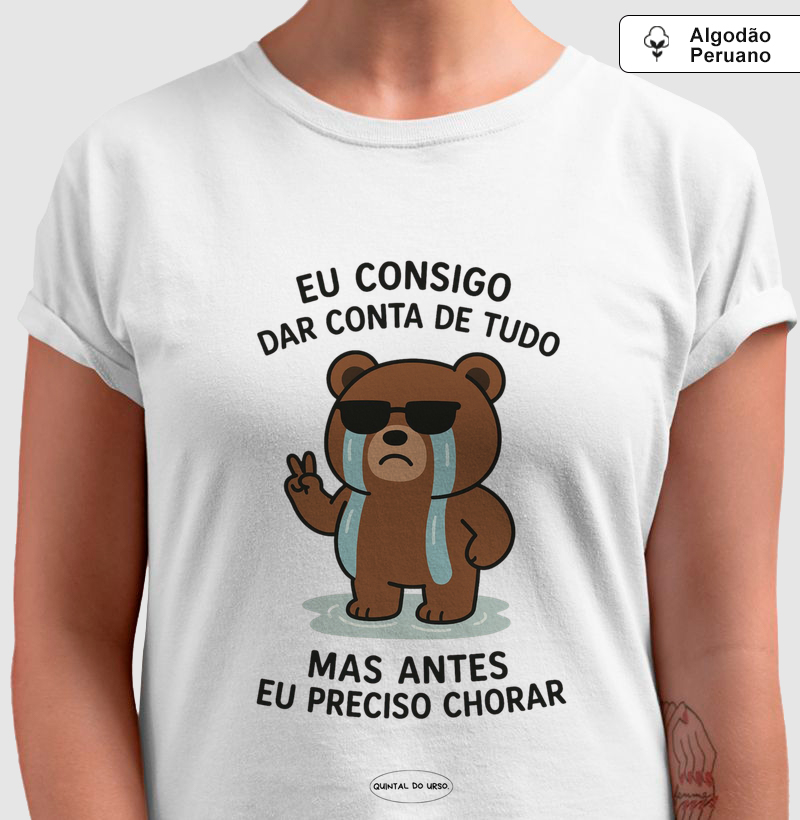 Camiseta eu consigo dar conta de tudo mas antes eu preciso chorar