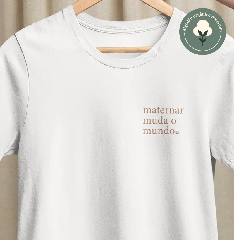 Maternar muda o mundo [Algodão orgânico]