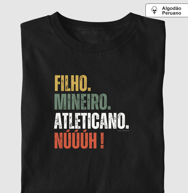Filho Mineiro Atleticano Núúúh - Algodão Peruano - Camiseta Algodão Peruano