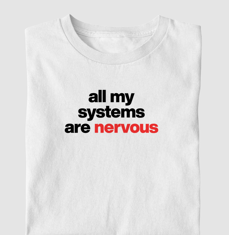 All my systems are nervous