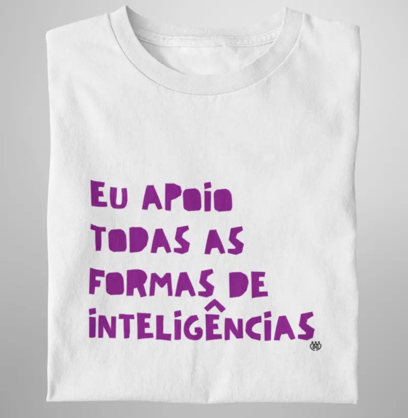 Eu apoio toda as formas de inteligência