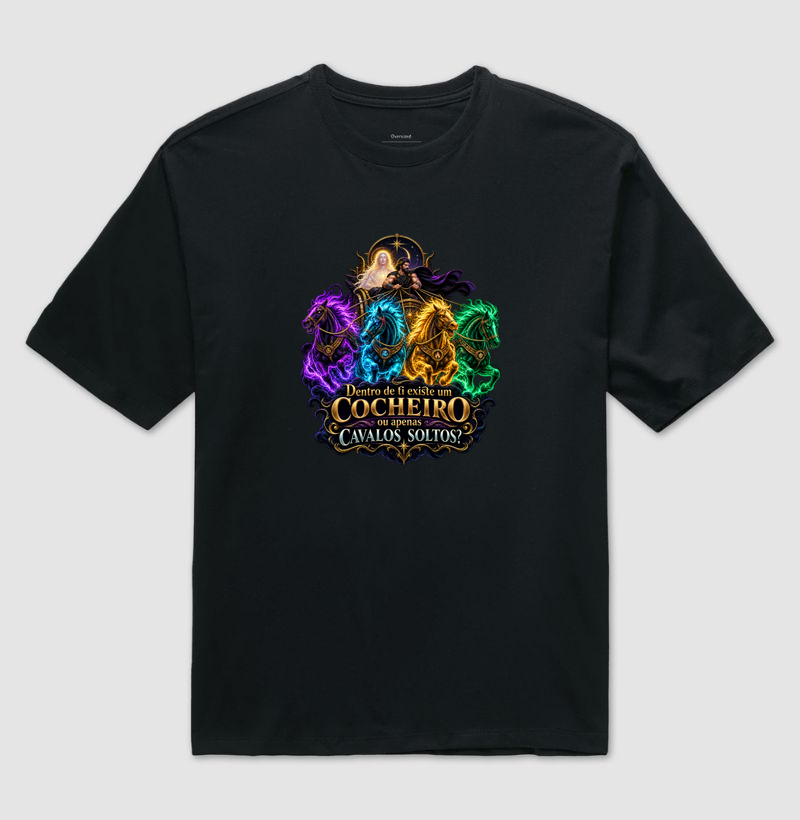 Dentro De Ti Existe Um Cocheiro Ou Apenas Cavalos Soltos? - Camiseta Oversized