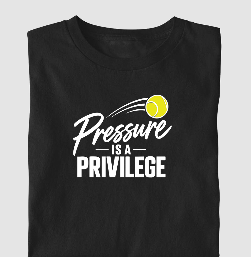 Pressure is a Privilege - Camiseta
